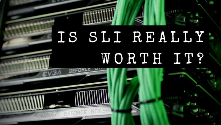 Is SLI Really Worth It?