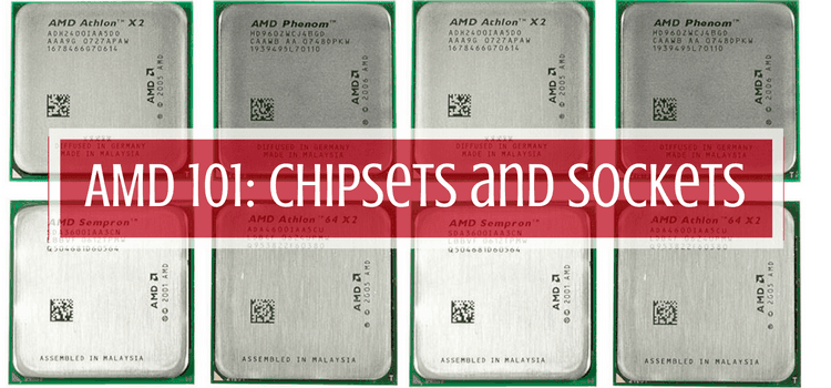AMD Chipsets and Sockets 101