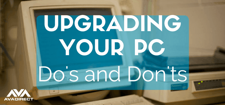 Upgrading Your PC: Do's and Don'ts
