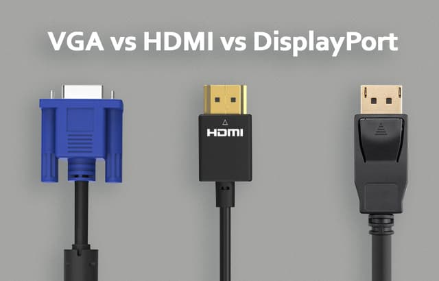VGA vs HDMI vs DisplayPort: What is cable better?