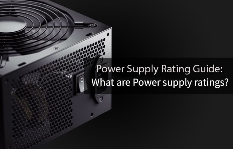 Power Supply Rating Guide: What are Power supply ratings? What do power supply ratings mean?