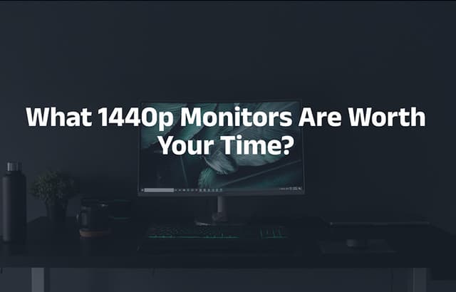 What 1440p Monitors Are Worth Your Time?