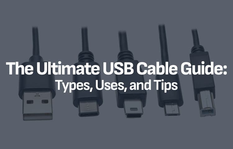The Ultimate USB Cable Guide: Types, Uses, and Tips
