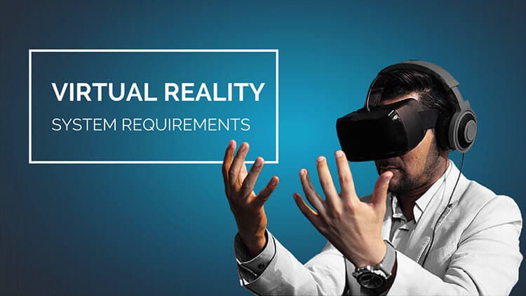 System Requirements for Virtual Reality