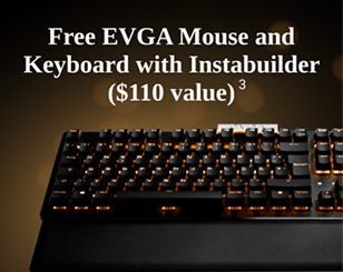 Free EVGA Mouse and Keyboard ($110 value) with every Instabuilder PC